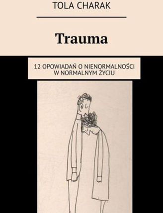Trauma. 12 opowiadań o nienormalności w normalnym życiu (EPUB)