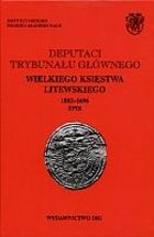 Deputaci Trybunału Głównego Wielkiego Księstwa Litewskiego. 1582-1696. Spisy. Tom I