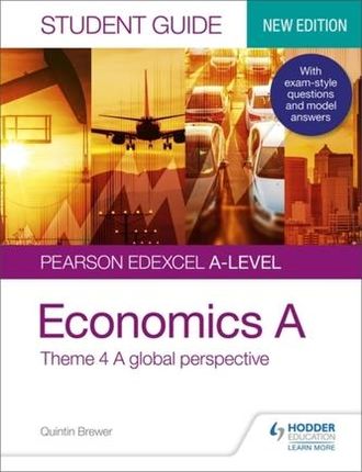 Pearson Edexcel A-level Economics A Student Guide: Theme 4 A global perspective Brewer, Quintin