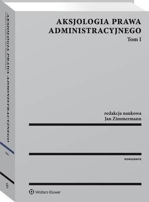 Aksjologia prawa administracyjnego. Tom I (PDF)