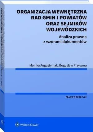 Organizacja wewnętrzna rad gmin i powiatów oraz sejmików wojewódzkich. Analiza prawna z wzorami dokumentów (PDF)