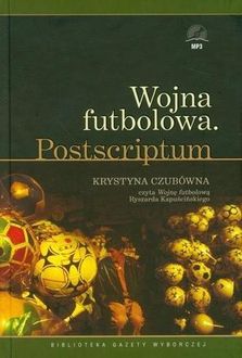 Wojna futbolowa Postscriptum - Ryszard Kapuściński