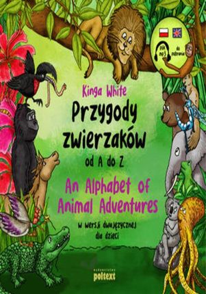 Przygody zwierzaków od A do Z. An Alphabet of Animal Adventures w wersji dwujęzycznej dla dzieci (MP3)