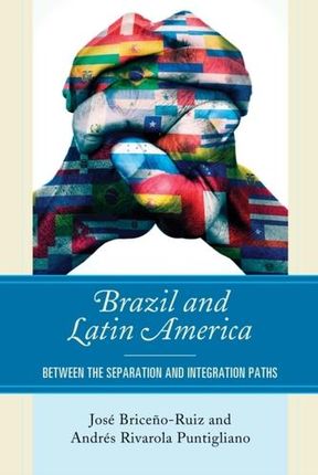 Brazil and Latin America Briceno-Ruiz, Jose; Puntigliano, Andres Rivarola