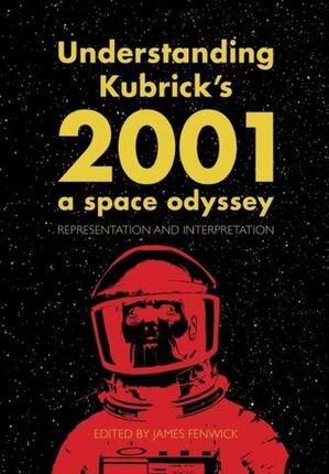 Understanding Kubrick\'s 2001: A Space Odyssey