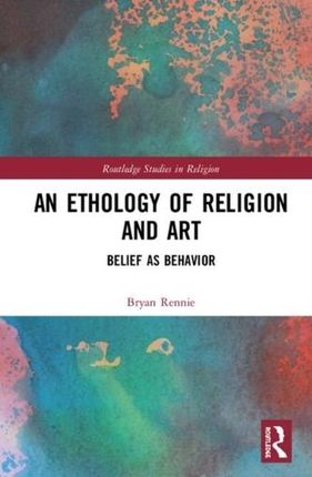 An Ethology of Religion and Art Rennie, Bryan