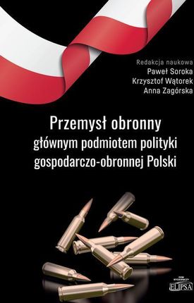 Przemysł obronny głównym podmiotem polityki gospodarczo-obronnej Polski (PDF)