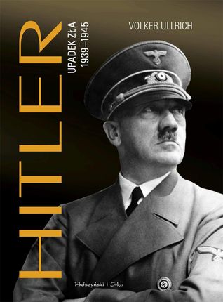 Hitler. Upadek zła 1939&#8211;1945