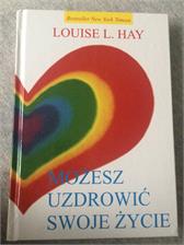 Możesz uzdrowić swoje życie - Louise L. Hay